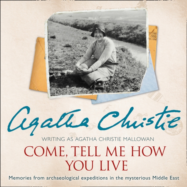 Come, Tell Me How You Live : An Archaeological Memoir, eAudiobook MP3 eaudioBook