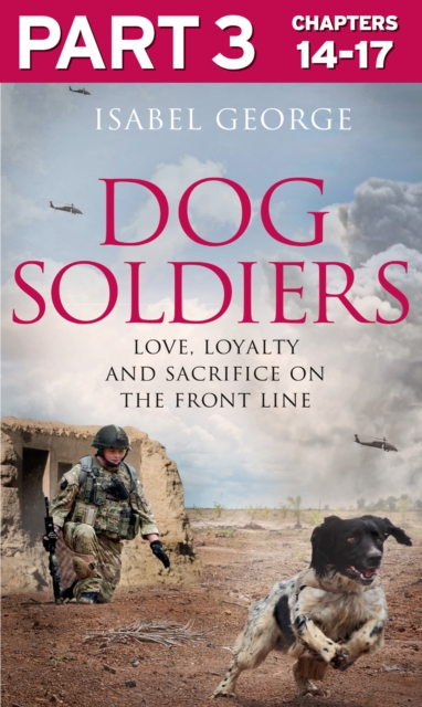 Dog Soldiers: Part 3 of 3 : Love, loyalty and sacrifice on the front line, EPUB eBook