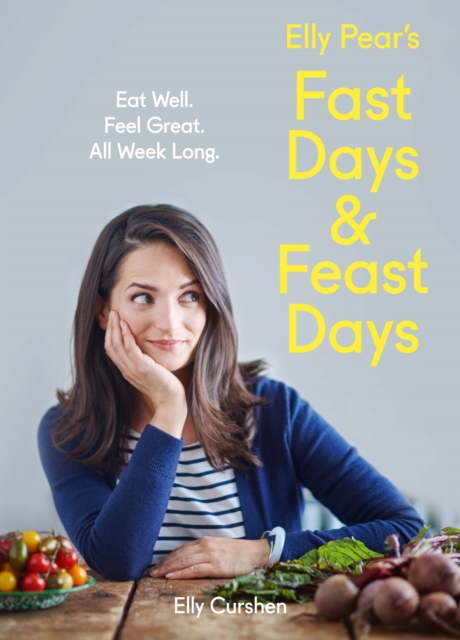 Elly Pear's Fast Days and Feast Days : Eat Well. Feel Great. All Week Long., EPUB eBook