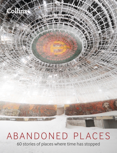 Abandoned Places : 60 stories of places where time stopped, EPUB eBook