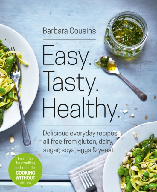 Easy Tasty Healthy : All Recipes Free from Gluten, Dairy, Sugar, Soya, Eggs and Yeast, EPUB eBook