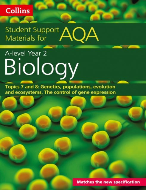 AQA A Level Biology Year 2 Topics 7 and 8 : Genetics, Populations, Evolution and Ecosystems, the Control of Gene Expression, Paperback / softback Book