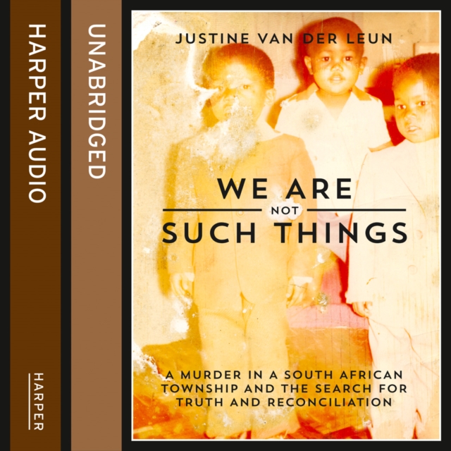 We Are Not Such Things : A Murder in a South African Township and the Search for Truth and Reconciliation, eAudiobook MP3 eaudioBook
