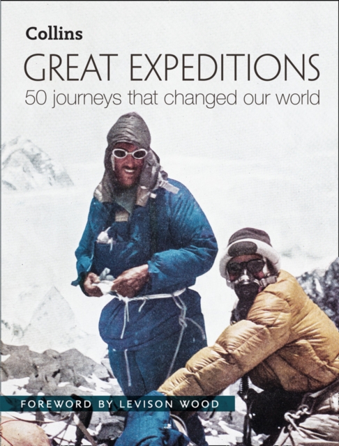 Great Expeditions : 50 Journeys That Changed Our World, Hardback Book