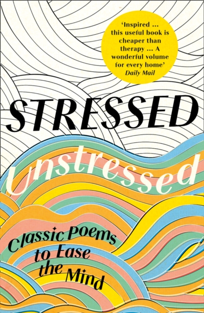 Stressed, Unstressed : Classic Poems to Ease the Mind, Paperback / softback Book