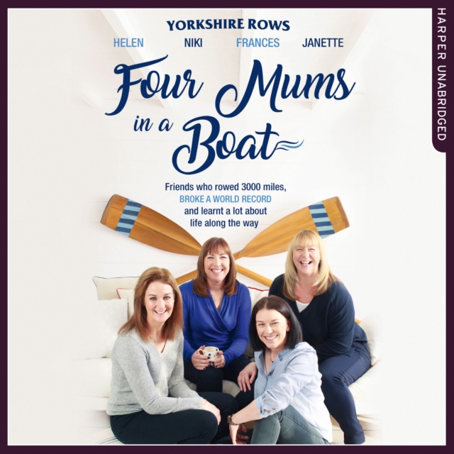 Four Mums in a Boat : Friends Who Rowed 3000 Miles, Broke a World Record and Learnt a Lot About Life Along the Way, eAudiobook MP3 eaudioBook