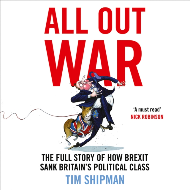All Out War : The Full Story of How Brexit Sank Britain's Political Class, eAudiobook MP3 eaudioBook