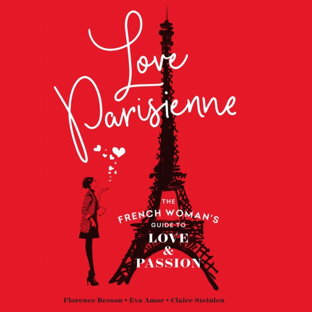 Love Parisienne : The French Woman's Guide to Love and Passion, eAudiobook MP3 eaudioBook