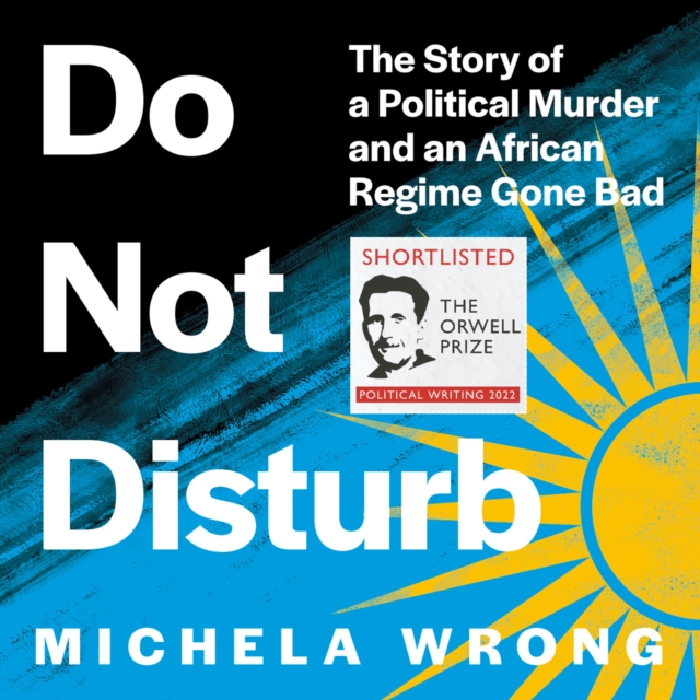 Do Not Disturb : The Story of a Political Murder and an African Regime Gone Bad, eAudiobook MP3 eaudioBook