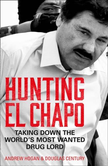 Hunting El Chapo : Taking down the world's most-wanted drug-lord, EPUB eBook
