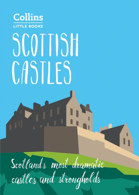 Scottish Castles : Scotland'S Most Dramatic Castles and Strongholds, Paperback / softback Book