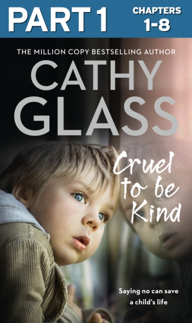 Cruel to Be Kind: Part 1 of 3 : Saying no can save a child's life, EPUB eBook