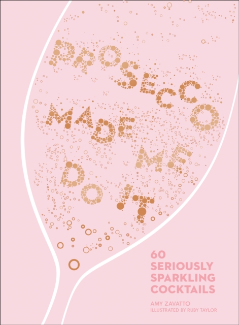 Prosecco Made Me Do It : 60 Seriously Sparkling Cocktails, Hardback Book