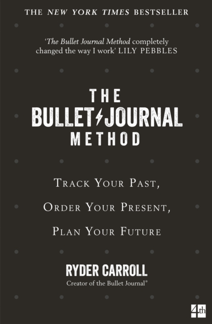 The Bullet Journal Method : Track Your Past, Order Your Present, Plan Your Future, EPUB eBook