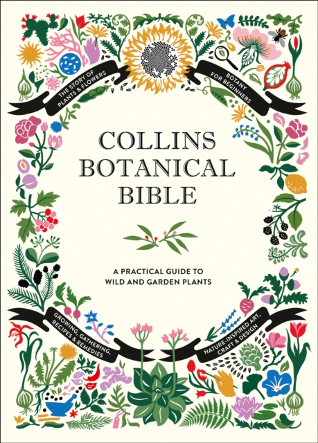 Collins Botanical Bible : A Practical Guide to Wild and Garden Plants, Hardback Book