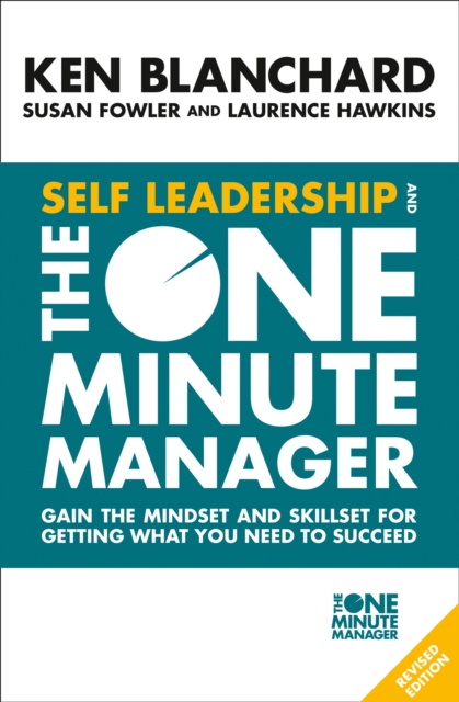 Self Leadership and the One Minute Manager : Gain the Mindset and Skillset for Getting What You Need to Succeed, Paperback / softback Book