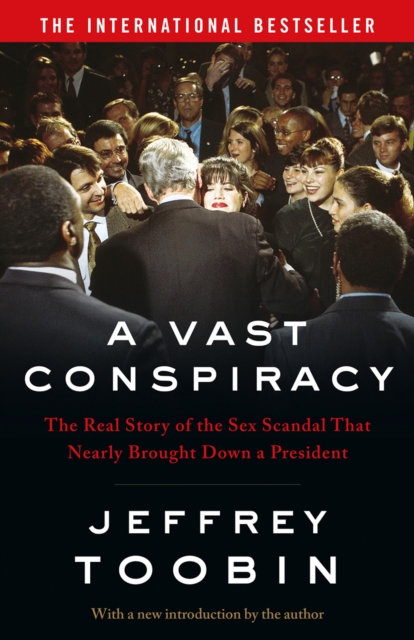 A Vast Conspiracy : The Real Story of the Sex Scandal That Nearly Brought Down a President, Paperback / softback Book