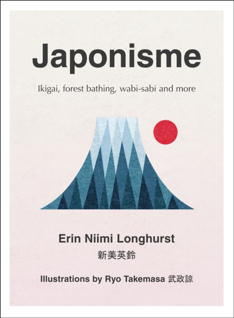 Japonisme : Ikigai, Forest Bathing, Wabi-Sabi and More, Hardback Book