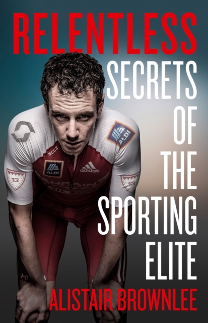 Relentless : Secrets of the Sporting Elite, EPUB eBook