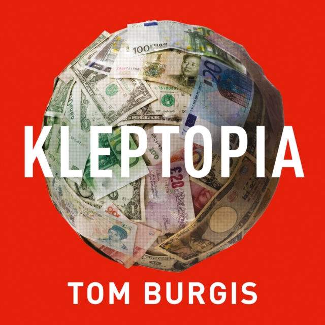 Kleptopia : How Dirty Money is Conquering the World, eAudiobook MP3 eaudioBook