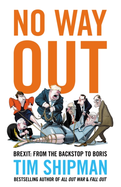 No Way Out : Brexit: from the Backstop to Boris, Hardback Book