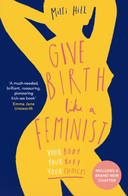 Give Birth Like a Feminist : Your body. Your baby. Your choices., EPUB eBook