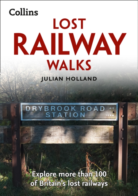 Lost Railway Walks : Explore More Than 100 of Britain's Lost Railways, Paperback / softback Book