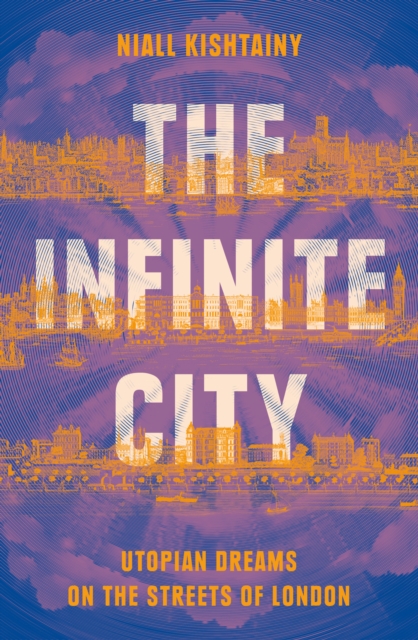 The Infinite City : Utopian Dreams on the Streets of London, EPUB eBook