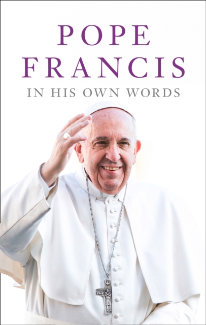 Pope Francis in his Own Words, Paperback / softback Book