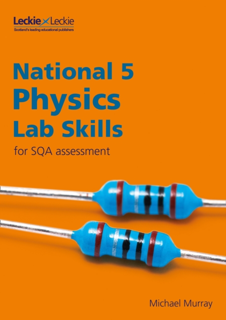 National 5 Physics Lab Skills for the revised exams of 2018 and beyond : Learn the Skills of Scientific Inquiry, Paperback / softback Book