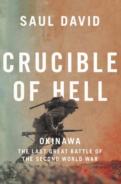 Crucible of Hell : Okinawa: The Last Great Battle of the Second World War, EPUB eBook