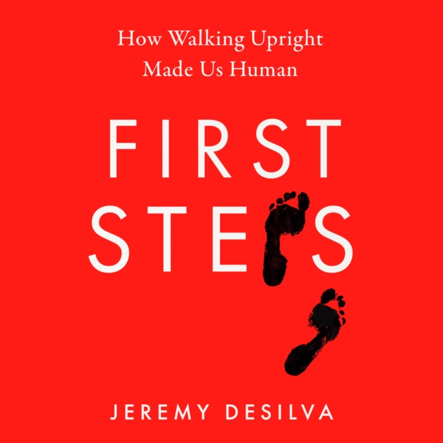 First Steps : How Walking Upright Made Us Human, eAudiobook MP3 eaudioBook