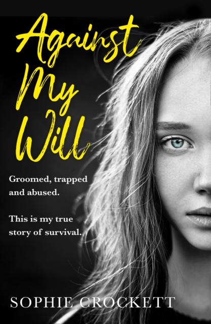 Against My Will : Groomed, Trapped and Abused. This is My True Story of Survival., Paperback / softback Book