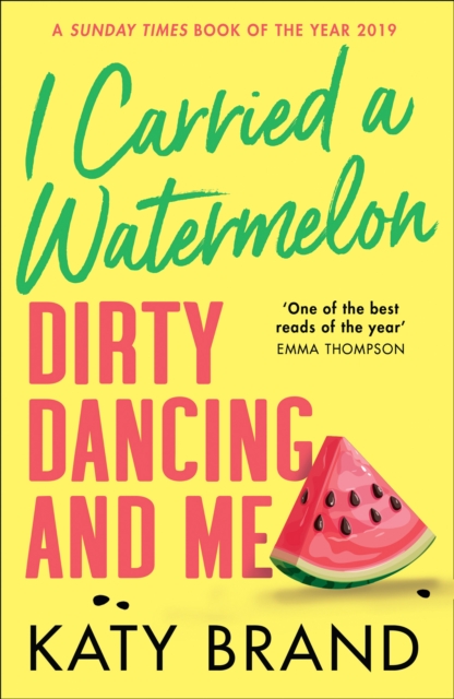 I Carried a Watermelon : Dirty Dancing and Me, Paperback / softback Book
