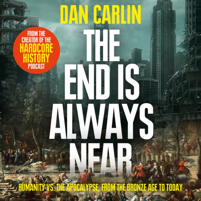 The End is Always Near : Apocalyptic Moments from the Bronze Age Collapse to Nuclear Near Misses, eAudiobook MP3 eaudioBook