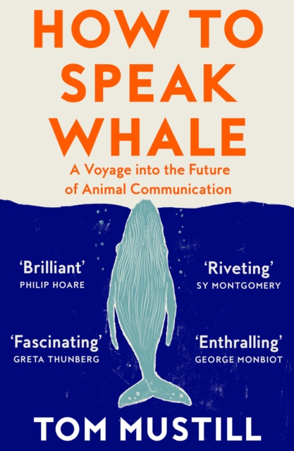 How to Speak Whale : A Voyage into the Future of Animal Communication, Paperback / softback Book