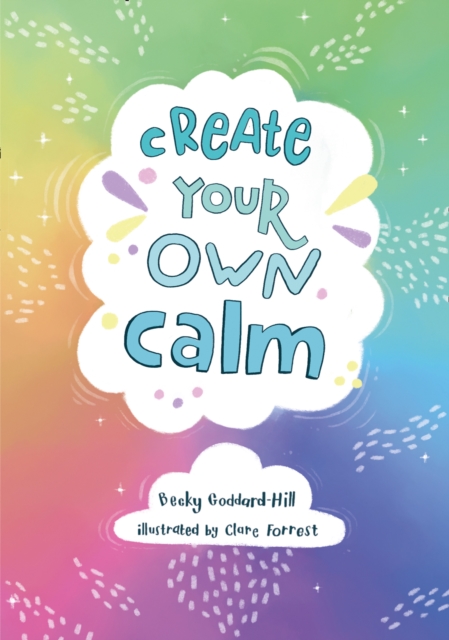 Create your own calm : Activities to Overcome Children’s Worries, Anxiety and Anger, Paperback / softback Book