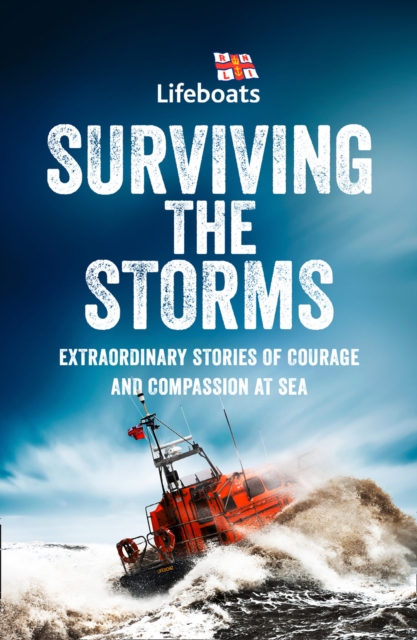 Surviving the Storms : Extraordinary Stories of Courage and Compassion at Sea, EPUB eBook