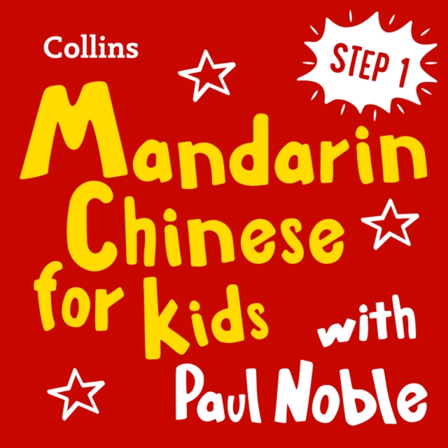 Learn Mandarin Chinese for Kids with Paul Noble - Step 1: Easy and fun!, eAudiobook MP3 eaudioBook