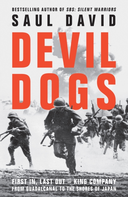 Devil Dogs : First in, Last out - King Company from Guadalcanal to the Shores of Japan, Hardback Book