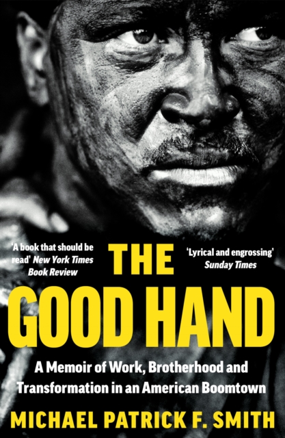 The Good Hand : A Memoir of Work, Brotherhood and Transformation in an American Boomtown, Paperback / softback Book