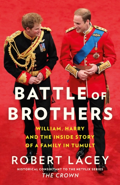 Battle of Brothers : William, Harry and the Inside Story of a Family in Tumult, Hardback Book