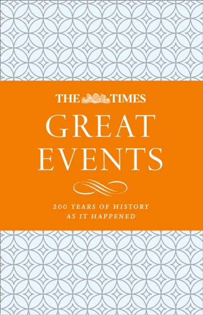 The Times Great Events : 200 Years of History as it Happened, Hardback Book