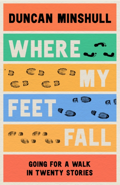 Where My Feet Fall : Going for a Walk in Twenty Stories, EPUB eBook