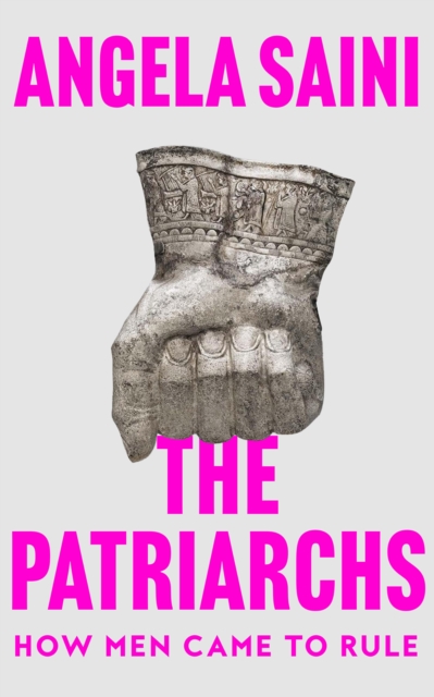 The Patriarchs : How Men Came to Rule, Hardback Book