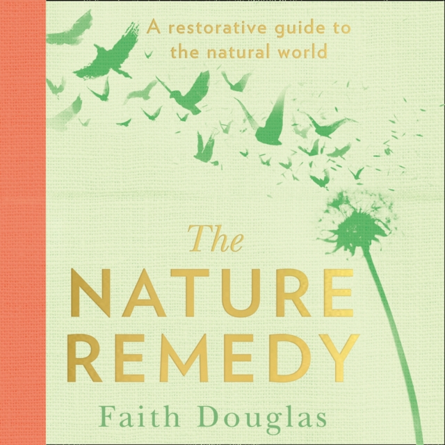 The Nature Remedy : A Restorative Guide to the Natural World, eAudiobook MP3 eaudioBook