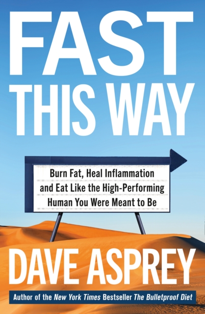Fast This Way : Burn Fat, Heal Inflammation and Eat Like the High-Performing Human You Were Meant to be, Paperback / softback Book
