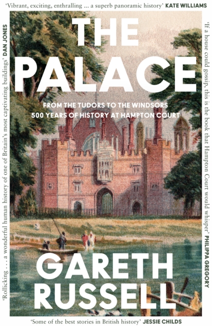 The Palace : From the Tudors to the Windsors, 500 Years of History at Hampton Court, EPUB eBook