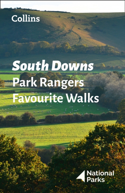 South Downs Park Rangers Favourite Walks : 20 of the Best Routes Chosen and Written by National Park Rangers, Paperback / softback Book