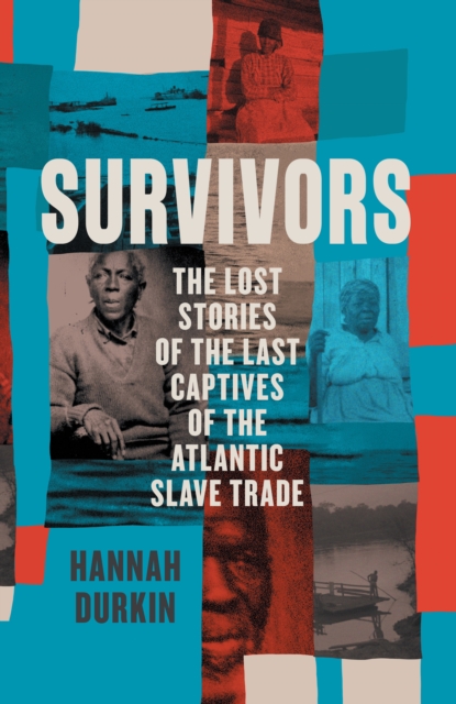 Survivors : The Lost Stories of the Last Captives of the Atlantic Slave Trade, EPUB eBook